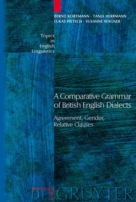 A Comparative Grammar of British English Dialects: Agreement, Gender, Relative Clauses (Topics in English Linguistics): 50