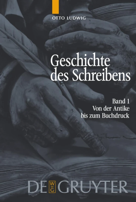 Geschichte des Schreibens, Band 1, Von der Antike bis zum Buchdruck