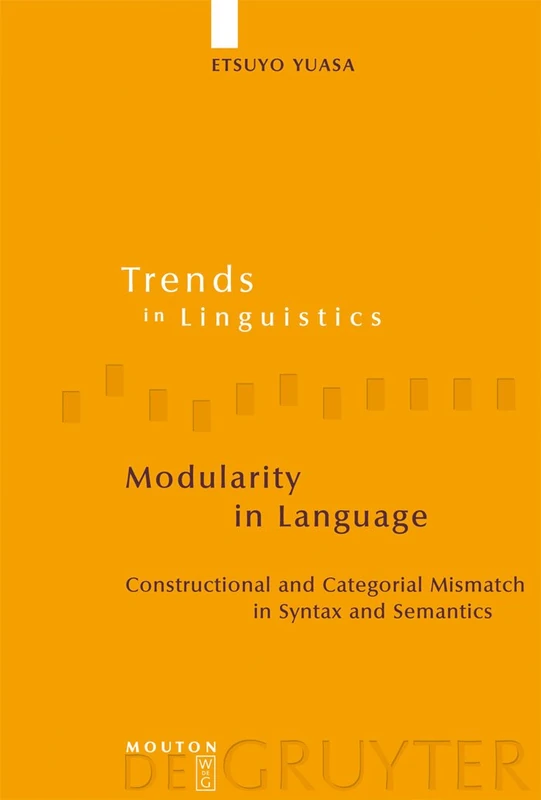 Modularity in Language: Constructional and Categorial Mismatch in Syntax and Semantics: 159 (Trends in Linguistics. Studies and Monographs [TiLSM], 159)
