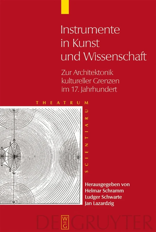 Instrumente in Kunst und Wissenschaft: Zur Architektonik kultureller Grenzen im 17. Jahrhundert: 2 (Theatrum Scientiarum: English Edition)