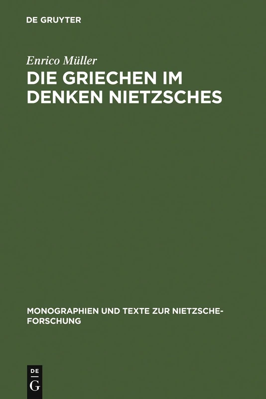 Die Griechen im Denken Nietzsches: 50 (Monographien und Texte zur Nietzsche-forschung, 50)