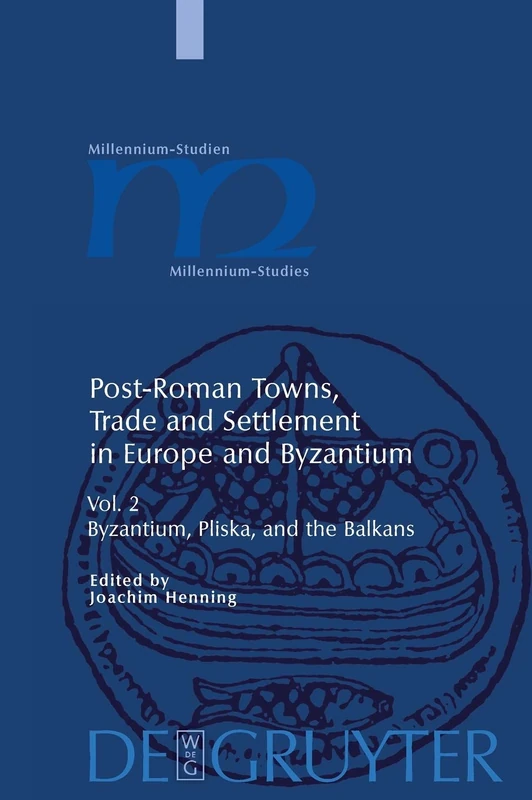Post-Roman Towns, Trade and Settlement in Europe and Byzantium: Byzantium, Pliska and Thw Balkans v. 2 (Millennium Studien/Millennium Studies)