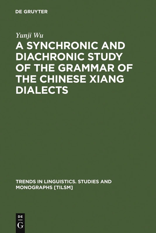 De Gruyter Mouton - Grammar of the Chinese Xiang Dialects Book