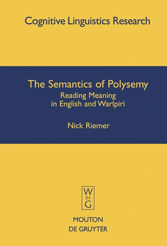 The Semantics of Polysemy: Reading Meaning in English and Warlpiri: 30 (Cognitive Linguistics Research [CLR], 30)
