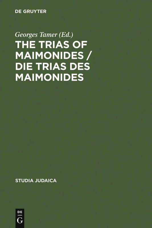 The Trias of Maimonides / Die Trias des Maimonides: Jewish, Arabic, and Ancient Culture of Knowledge / Jüdische, arabische und antike Wissenskultur: 30 (Studia Judaica, 30)