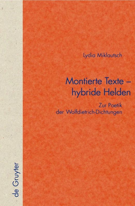 Montierte Texte - hybride Helden: Zur Poetik der Wolfdietrich-Dichtungen: 36 (Quellen und Forschungen zur Literatur- und Kulturgeschichte, 36 (270))