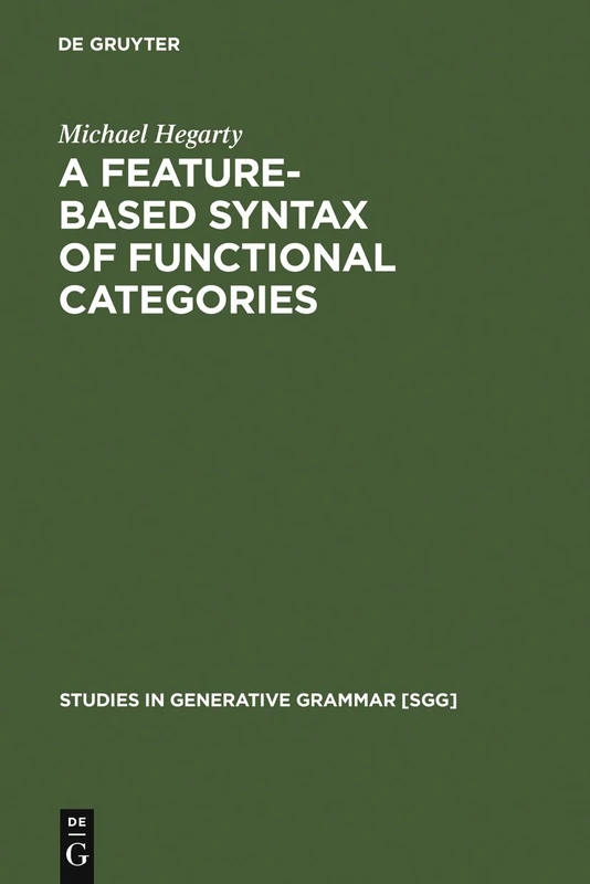 A Feature-Based Syntax of Functional Categories: The Structure, Acquisition and Specific Impairment of Functional Systems: 79 (Studies in Generative Grammar [SGG], 79)