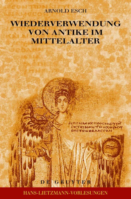 Wiederverwendung von Antike im Mittelalter: Die Sicht des Archäologen und die Sicht des Historikers: 7 (Hans-Lietzmann-Vorlesungen, 7)