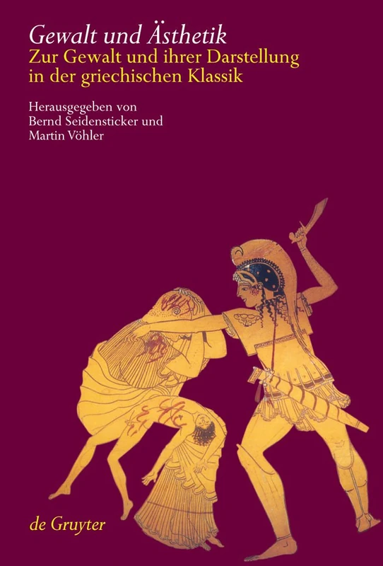 Gewalt und Ästhetik: Zur Gewalt und ihrer Darstellung in der griechischen Klassik