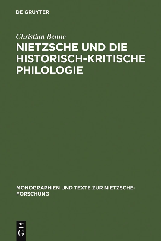 Nietzsche und die historisch-kritische Philologie: 49 (Monographien und Texte zur Nietzsche-forschung, 49)