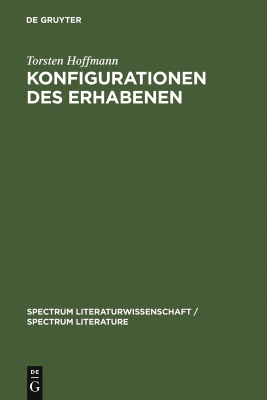 Konfigurationen des Erhabenen: Zur Produktivität einer ästhetischen Kategorie in der Literatur des ausgehenden 20. Jahrhunderts (Handke, Ransmayr, ... Literaturwissenschaft/Spectrum Literature, 5)