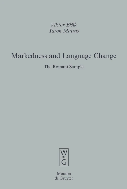 Markedness and Language Change: The Romani Sample: 32 (Empirical Approaches to Language Typology [EALT], 32)