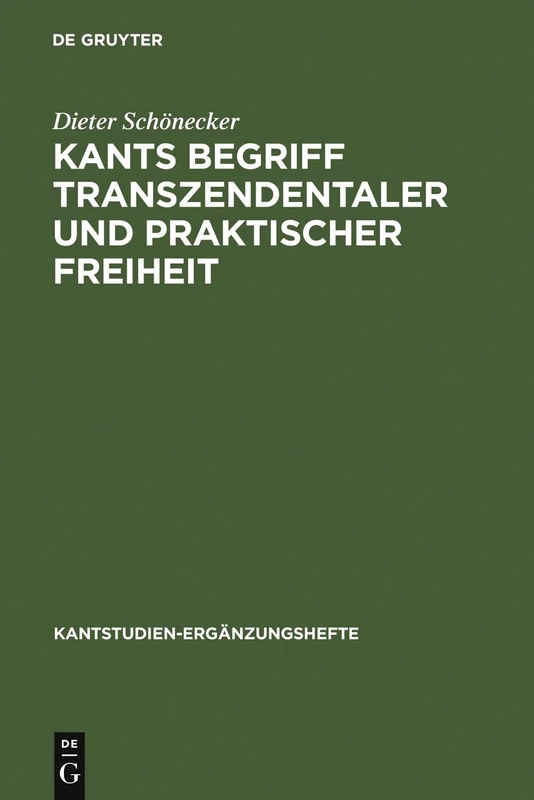 Kants Begriff transzendentaler und praktischer Freiheit: Eine entwicklungsgeschichtliche Studie: 149 (Kantstudien-Erganzungshefte, 149)
