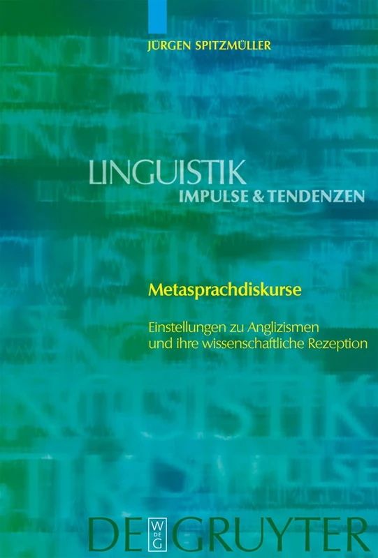 Metasprachdiskurse: Einstellungen zu Anglizismen und ihre wissenschaftliche Rezeption: 11 (Linguistik – Impulse & Tendenzen, 11)