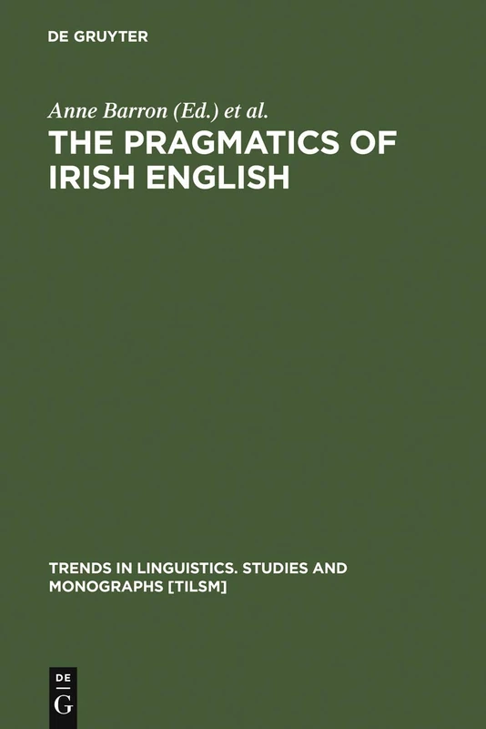 The Pragmatics of Irish English: 164 (Trends in Linguistics. Studies and Monographs [TiLSM], 164)