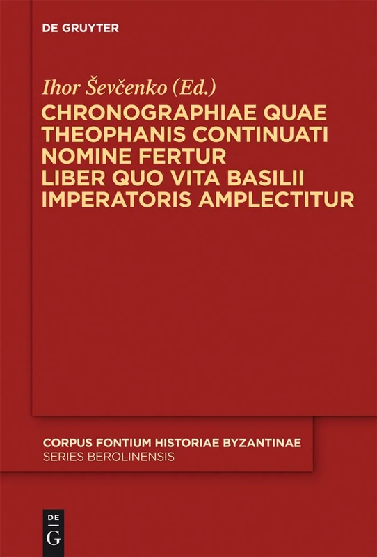 Chronographiae quae Theophanis Continuati nomine fertur Liber quo Vita Basilii Imperatoris amplectitur: Recensuit Anglice vertit indicibus instruxit ... Byzantinae – Series Berolinensis, 42)