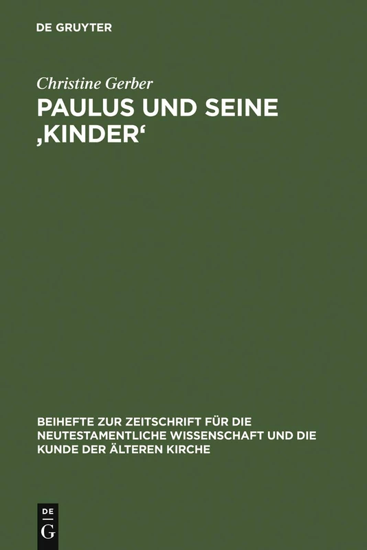 Paulus und seine ‚Kinder': Studien zur Beziehungsmetaphorik der paulinischen Briefe: 136 (Beihefte zur Zeitschrift fur die Neutestamentliche Wissenschaft, 136)