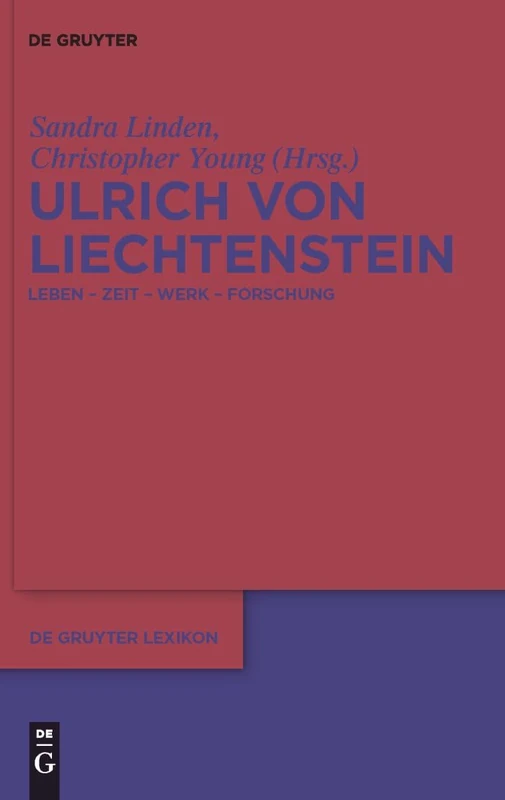 Ulrich von Liechtenstein: Leben-Zeit-Werk-Forschung (de Gruyter Lexikon)