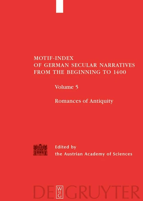 Motif Index of German Secular Narratives from the Beginning to 1400: Romances of Antiquity v. 5
