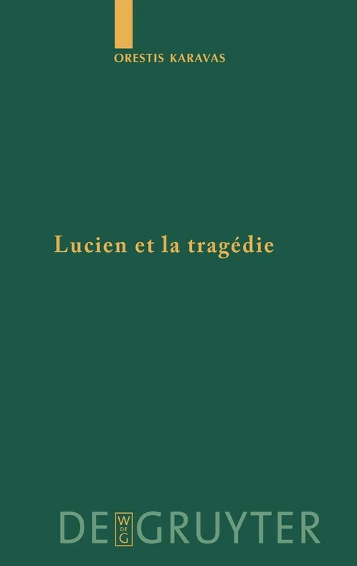 Lucien et la tragédie: 76 (Untersuchungen zur Antiken Literatur und Geschichte, 76)