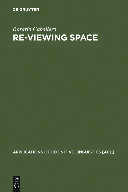 Re-Viewing Space: Figurative Language in Architects´ Assessment of Built Space: 2 (Applications of Cognitive Linguistics [ACL], 2)
