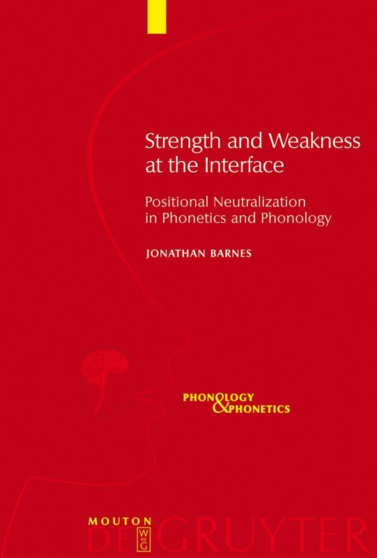 Strength and Weakness at the Interface: Positional Neutralization in Phonetics and Phonology: 10 (Phonology and Phonetics [PP], 10)