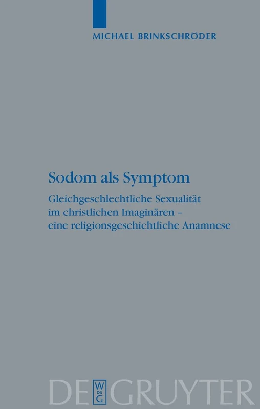 Sodom als Symptom: Gleichgeschlechtliche Sexualität im christlichen Imaginären - eine religionsgeschichtliche Anamnese: 55 (Religionsgeschichtliche Versuche und Vorarbeiten, 55) - Image 1