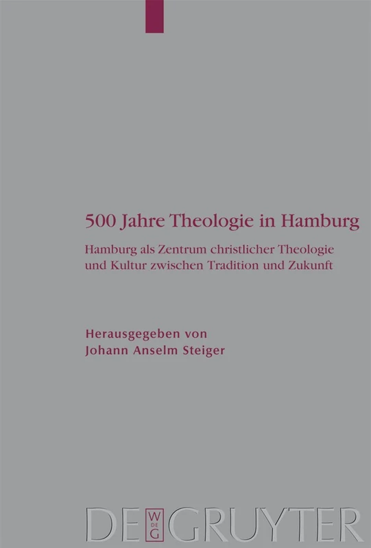 500 Jahre Theologie in Hamburg: Hamburg als Zentrum christlicher Theologie und Kultur zwischen Tradition und Zukunft. Mit einem Verzeichnis sämtlicher ... 95 (Arbeiten zur Kirchengeschichte, 95)