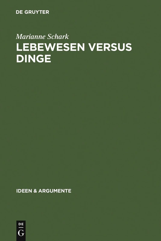 Lebewesen versus Dinge: Eine metaphysische Studie (Ideen & Argumente)