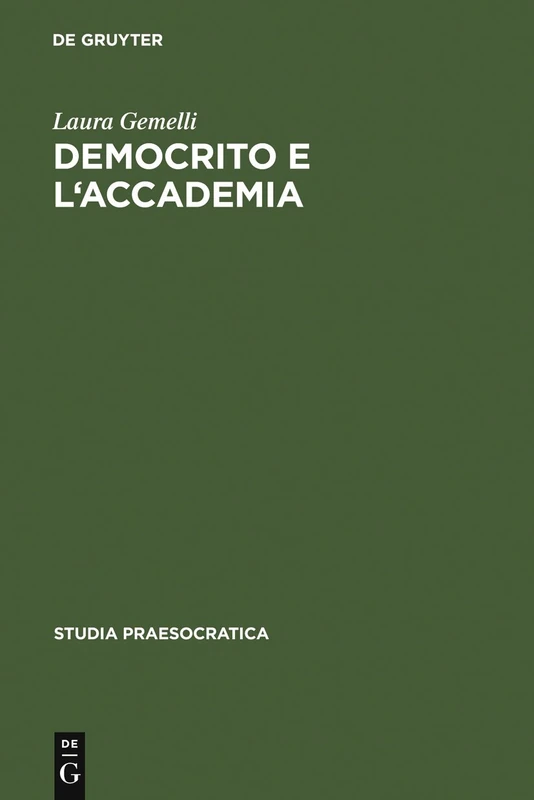 Democrito E L'Accademia: Studi Sulla Trasmissione Dell'atomismo Antico Da Aristotele a Simplicio: 1 (Studia Praesocratica, 1)