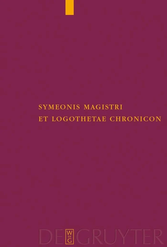Symeonis Magistri et Logothetae Chronicon: Recensuit Staffan Wahlgren: 44 (Corpus Fontium Historiae Byzantinae – Series Berolinensis, 44)