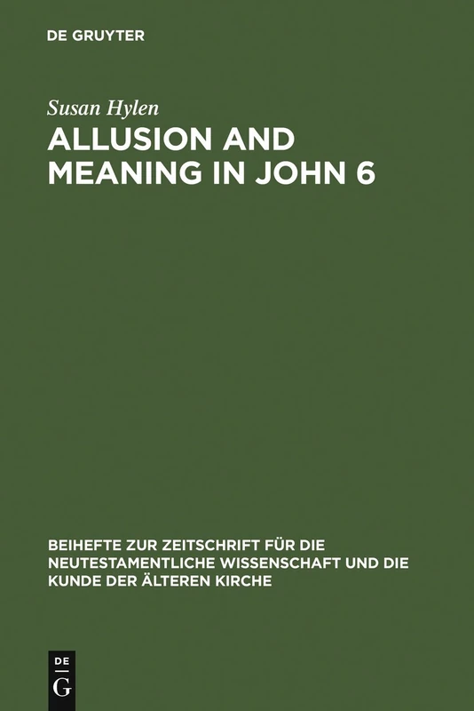 Allusion and Meaning in John 6: 137 (Beihefte zur Zeitschrift fur die Neutestamentliche Wissenschaft, 137)