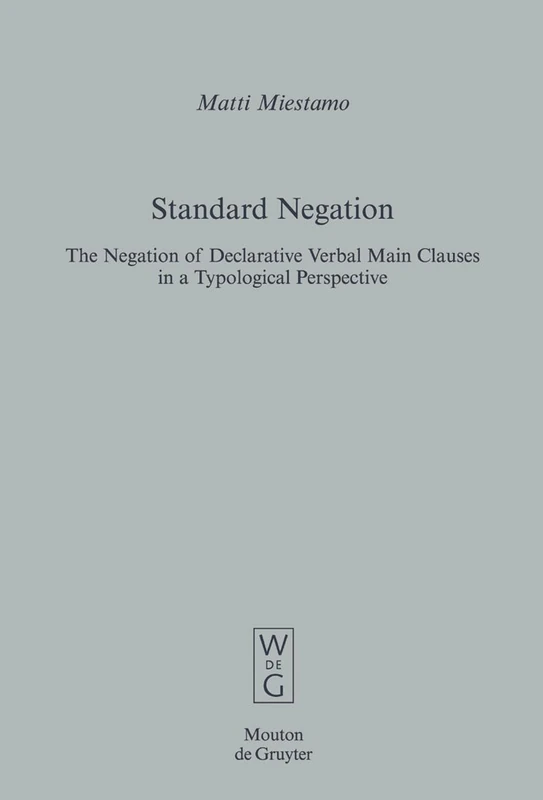 Standard Negation: The Negation of Declarative Verbal Main Clauses in a Typological Perspective: 31 (Empirical Approaches to Language Typology [EALT], 31)