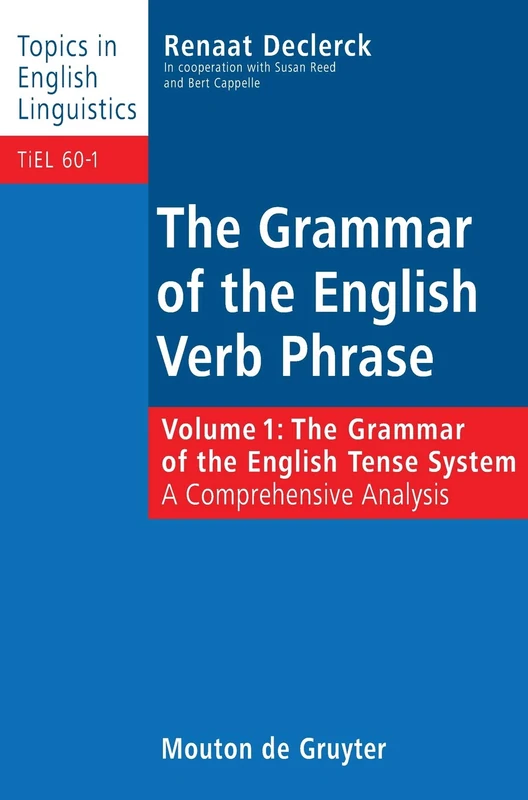 The Grammar of the English Verb Phrase: Grammar of the English Tense System - A Comprehensive Analysis v. 1 (Topics in English Linguistics): 60