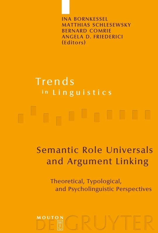 Semantic Role Universals and Argument Linking: Theoretical, Typological, and Psycholinguistic Perspectives: 165 (Trends in Linguistics. Studies and Monographs [TiLSM], 165)
