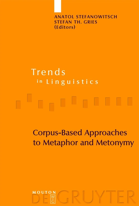 Corpus-Based Approaches to Metaphor and Metonymy: 171 (Trends in Linguistics. Studies and Monographs [TiLSM], 171)