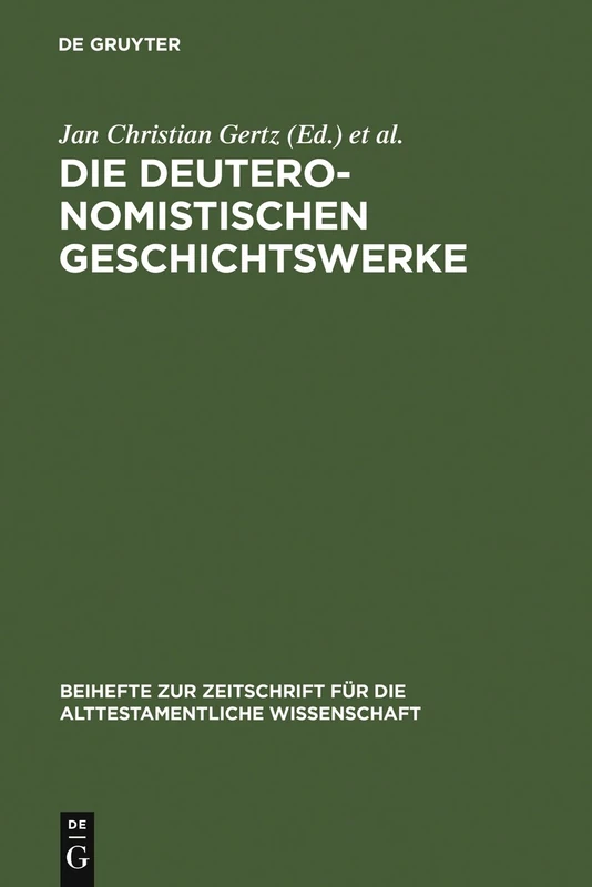 Die Deuteronomistischen Geschichtswerke: Redaktions- Und Religionsgeschichtliche Perspektiven Zur "Deuteronomismus"-Diskussion in Tora Und Vorderen ... fur die Alttestamentliche Wissenschaft, 365)