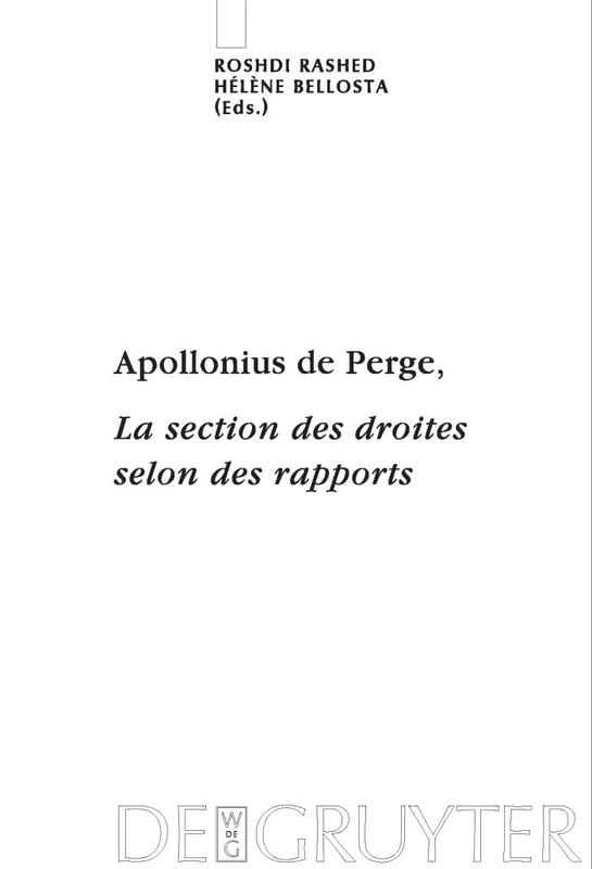 Apollonius de Perge, La Section Des Droites Selon Des Rapports: Texte Arabe A(c)Dita(c), Traduit Et Commenta(c) (Scientia Graeco-Arabica): Commentaire ... Edition et Traduction de Texte Arabe: 2