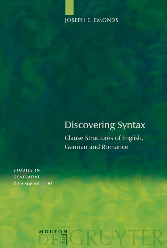 Discovering Syntax: Clause Structures of English, German and Romance: 93 (Studies in Generative Grammar [SGG], 93)
