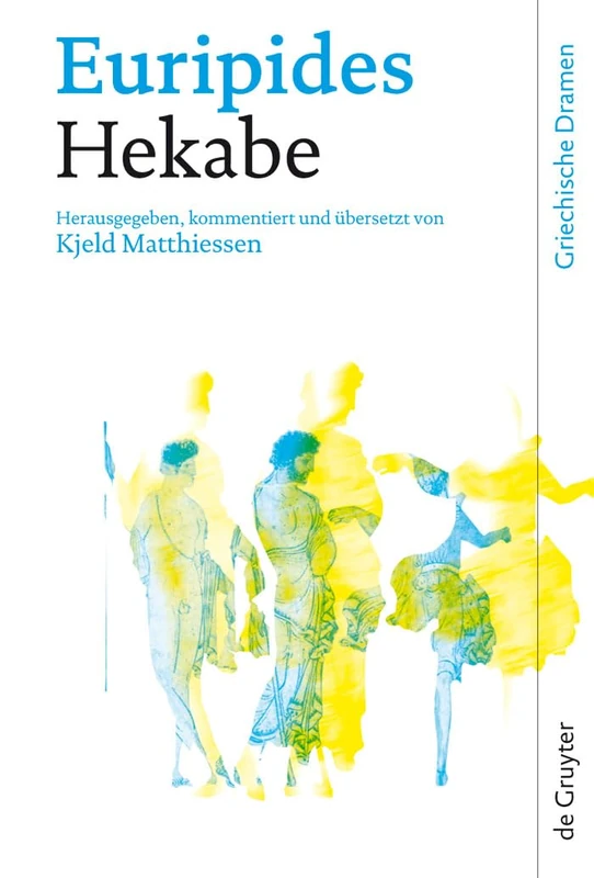 Hekabe: Herausgegeben, ubersetzt und kommentiert von Kjeld Matthiessen (Griechische Dramen)