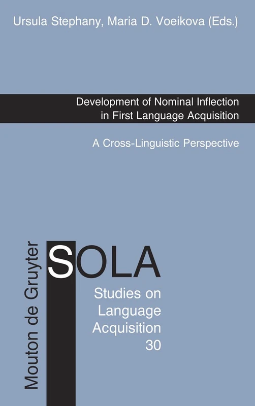 Development of Nominal Inflection in First Language Acquisition: A Cross-Linguistic Perspective: 30 (Studies on Language Acquisition [SOLA], 30)