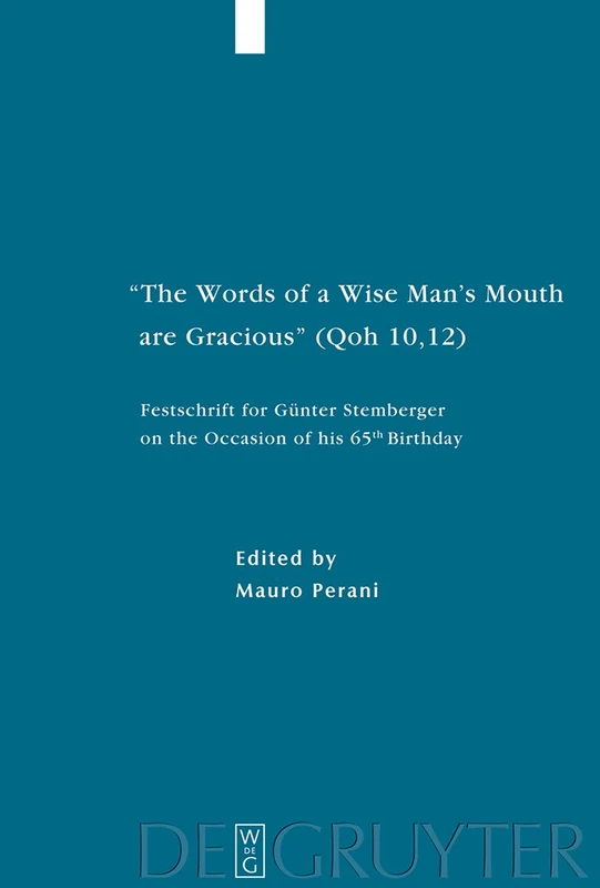 Words of a Wise Man's Mouth are Gracious (Qoh 10, 12): Festschrift for Gunter Stemberger on the Occasion of His 65th Birthday (Studia Judaica / Forschungen zur Wissenschaft des Judentums): 32