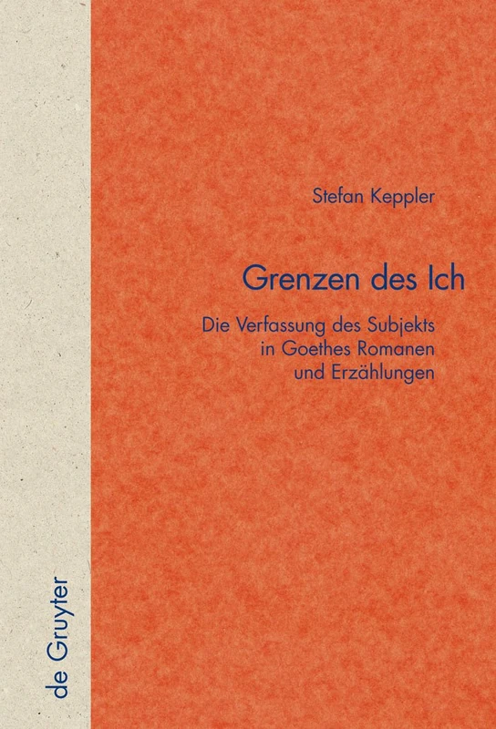 Grenzen des Ich: Die Verfassung des Subjekts in Goethes Romanen und Erzählungen: 38 (Quellen und Forschungen zur Literatur- und Kulturgeschichte, 38 (272))