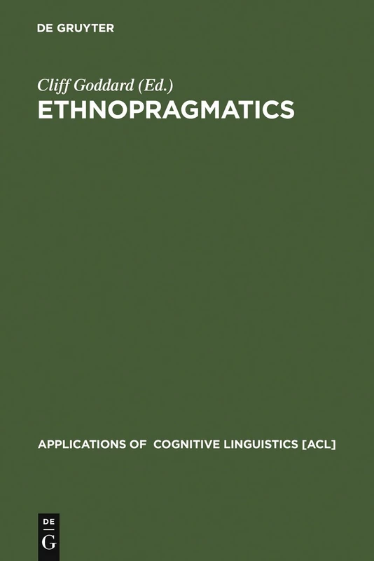 Ethnopragmatics: Understanding Discourse in Cultural Context: 3 (Applications of Cognitive Linguistics [ACL], 3)