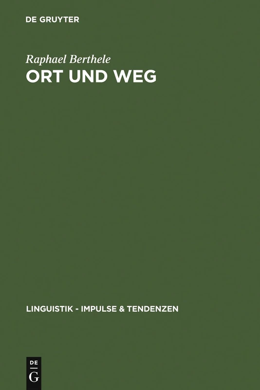 Ort und Weg: Die sprachliche Raumreferenz in Varietäten des Deutschen, Rätoromanischen und Französischen: 16 (Linguistik – Impulse & Tendenzen, 16)
