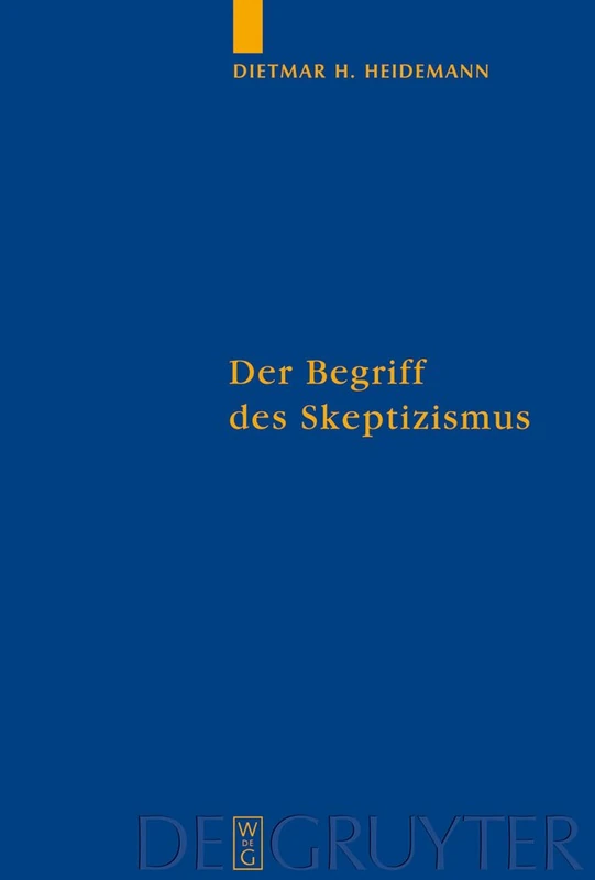 Der Begriff des Skeptizismus: Seine systematischen Formen, die pyrrhonische Skepsis und Hegels Herausforderung: 78 (Quellen und Studien zur Philosophie, 78)