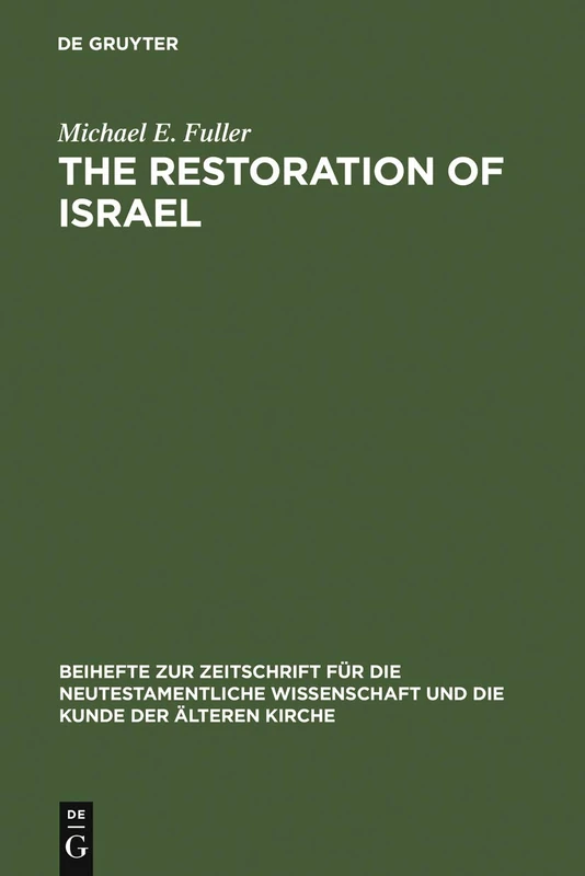The Restoration of Israel: Israel's Re-gathering and the Fate of the Nations in Early Jewish Literature and Luke-Acts: 138 (Beihefte zur Zeitschrift fur die Neutestamentliche Wissenschaft, 138)