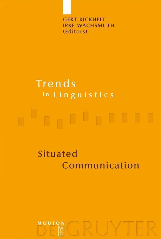 Situated Communication: 166 (Trends in Linguistics. Studies and Monographs [TiLSM], 166)
