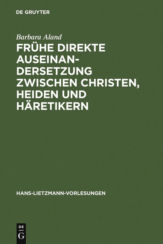 Frühe direkte Auseinandersetzung zwischen Christen, Heiden und Häretikern (HansLietzmannVorlesungen): 8 (Hans-Lietzmann-Vorlesungen, 8)