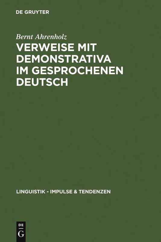 Verweise mit Demonstrativa im gesprochenen Deutsch: Grammatik, Zweitspracherwerb und Deutsch als Fremdsprache: 17 (Linguistik – Impulse & Tendenzen, 17)